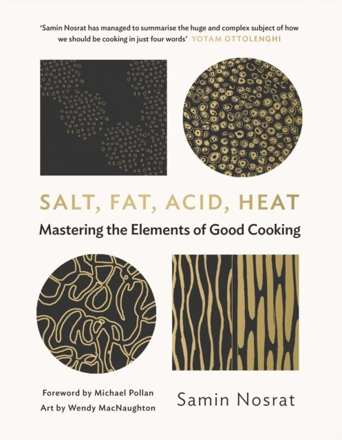 Salt, Fat, Acid, Heat : Mastering the Elements of Good Cooking by Samin Nosrat
