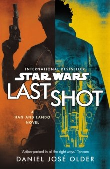 Star Wars: Last Shot: A Han and Lando Novel by Daniel Jose Older Star Wars: Last Shot: A Han and Lando Novel by Daniel Jose Older