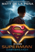 Superman: Dawnbreaker by Matt de la Pena Superman: Dawnbreaker by Matt de la Pena