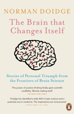 The Brain That Changes Itself : Stories of Personal Triumph from the Frontiers of Brain Science by Norman Doidge