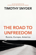 The Road to Unfreedom : Russia, Europe, America by Timothy Snyder The Road to Unfreedom : Russia, Europe, America by Timothy Snyder