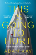 This is Going to Hurt : Secret Diaries of a Junior Doctor by Adam Kay This is Going to Hurt : Secret Diaries of a Junior Doctor by Adam Kay