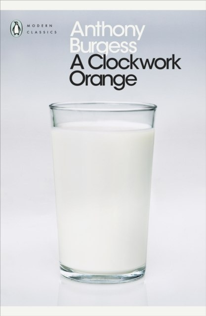 A Clockwork Orange by Anthony Burgess A Clockwork Orange by Anthony Burgess
