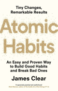 Atomic Habits : An Easy and Proven Way to Build Good Habits and Break Bad Ones by James Clear Atomic Habits : An Easy and Proven Way to Build Good Habits and Break Bad Ones by James Clear