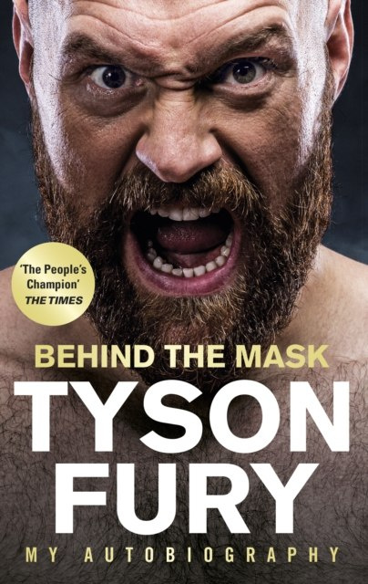 Behind the Mask : My Autobiography by Tyson Fury Behind the Mask : My Autobiography by Tyson Fury