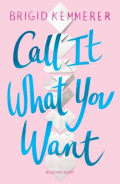 Call It What You Want by Brigid Kemmerer Call It What You Want by Brigid Kemmerer
