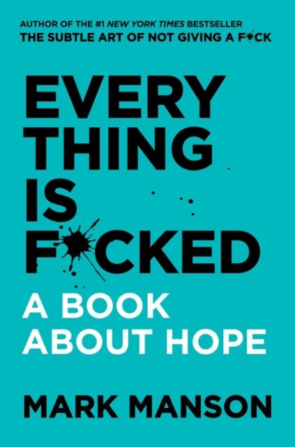 Everything Is F*cked : A Book About Hope by Mark Manson Everything Is F*cked : A Book About Hope by Mark Manson