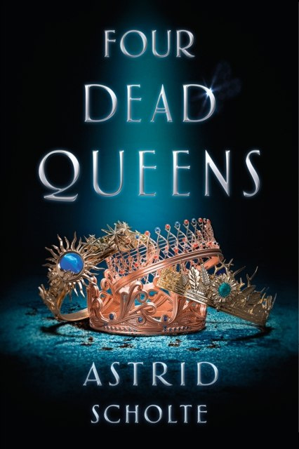 Four Dead Queens by Astrid Scholte Four Dead Queens by Astrid Scholte