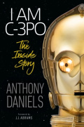 I Am C-3PO : The Inside Story by Anthony Daniels I Am C-3PO : The Inside Story by Anthony Daniels