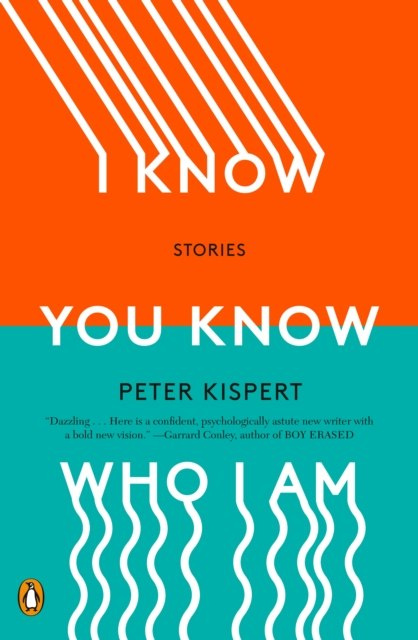 I Know You Know Who I Am : Stories by Peter Kispert I Know You Know Who I Am : Stories by Peter Kispert