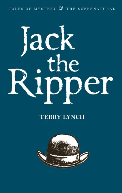 Jack the Ripper : The Whitechapel Murderer by Terry Lynch