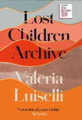 Lost Children Archive by Valeria Luiselli Lost Children Archive by Valeria Luiselli