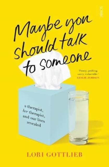 Maybe You Should Talk to Someone : the heartfelt, funny memoir by a New York Times bestselling therapist by Lori Gottlieb