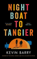 Night Boat to Tangier by Kevin Barry Night Boat to Tangier by Kevin Barry