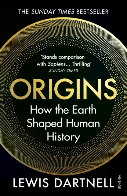 Origins : How the Earth Shaped Human History by Lewis Dartnell Origins : How the Earth Shaped Human History by Lewis Dartnell