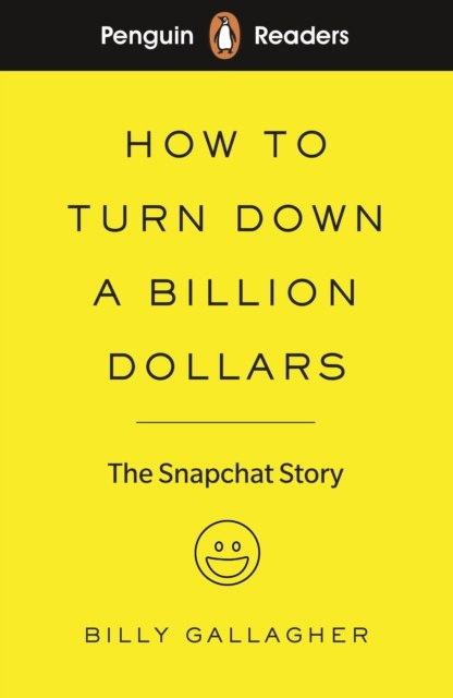 Penguin Readers Level 2: How to Turn Down a Billion Dollars : The Snapchat Story