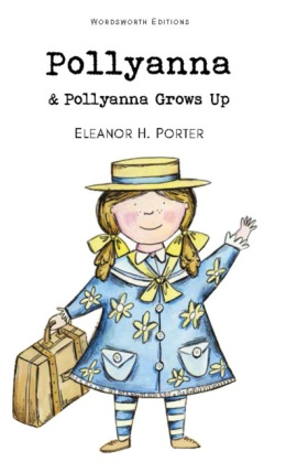 Pollyanna & Pollyanna Grows Up by Eleanor H. Porter
