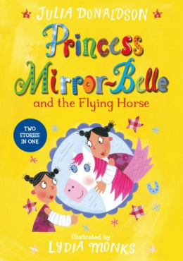 Princess Mirror-Belle and the Flying Horse by Julia Donaldson