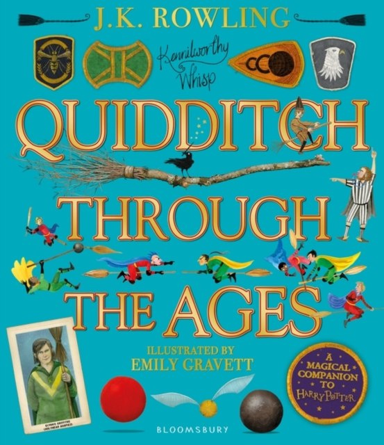 Quidditch Through the Ages - Illustrated Edition : A magical companion to the Harry Potter stories by J.K. Rowling