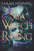 Sea Witch Rising by Sarah Henning Sea Witch Rising by Sarah Henning