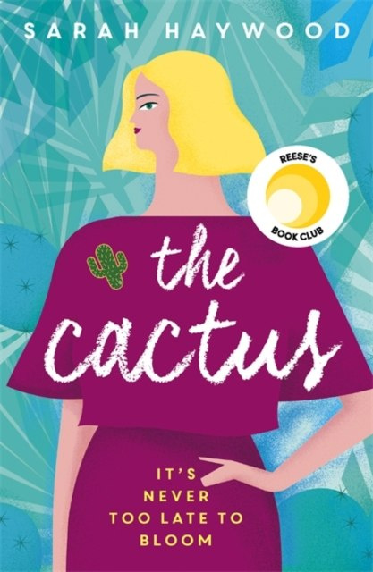The Cactus : A Reese Witherspoon x Hello Sunshine Book Club Pick by Sarah Haywood The Cactus : A Reese Witherspoon x Hello Sunshine Book Club Pick by Sarah Haywood