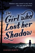 The Girl Who Lost Her Shadow by Emily Ilett The Girl Who Lost Her Shadow by Emily Ilett
