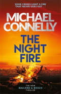 The Night Fire : The Brand New Ballard and Bosch Thriller by Michael Connelly The Night Fire : The Brand New Ballard and Bosch Thriller by Michael Connelly