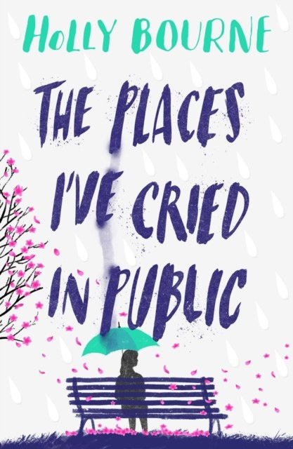 The Places I've Cried in Public by Holly Bourne The Places I've Cried in Public by Holly Bourne