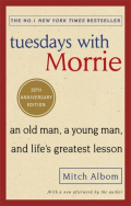 Tuesdays With Morrie : An old man, a young man, and life's greatest lesson by Mitch Albom Tuesdays With Morrie : An old man, a young man, and life's greatest lesson by Mitch Albom