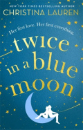 Twice in a Blue Moon by Christina Lauren Twice in a Blue Moon by Christina Lauren