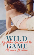Wild Game : My Mother, Her Lover and Me by Adrienne Brodeur Wild Game : My Mother, Her Lover and Me by Adrienne Brodeur